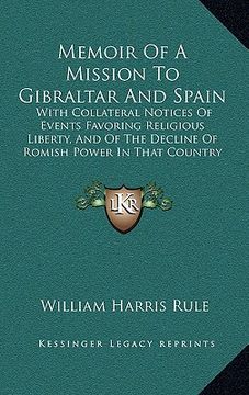 portada memoir of a mission to gibraltar and spain: with collateral notices of events favoring religious liberty, and of the decline of romish power in that c (in English)