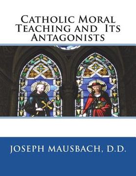 portada Catholic Moral Teaching and Its Antagonists (en Inglés)