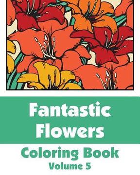 portada Fantastic Flowers Coloring Book (Volume 5) (en Inglés)