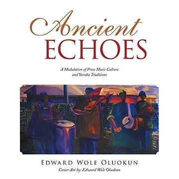 portada Ancient Echoes: A Modulation of Prose Music Culture and Yoruba Traditions (en Inglés)