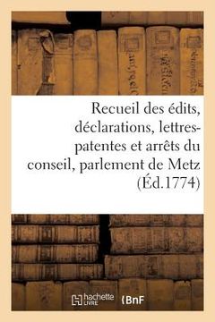 portada Recueil Des Édits, Déclarations, Lettres-Patentes Et Arrêts Du Conseil, Parlement de Metz (en Francés)