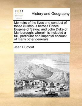 portada memoirs of the lives and conduct of those illustrious heroes prince eugene of savoy, and john duke of marlborough: wherein is included a full, particu