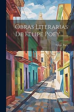 portada Obras Literarias de Felipe Poey.