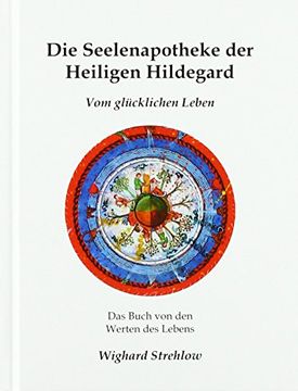 portada Die Seelenapotheke der Heiligen Hildegard: Vom Glücklichen Leben (in German)