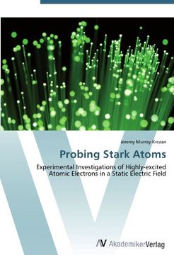 portada Probing Stark Atoms: Experimental Investigations of Highly-excited Atomic Electrons in a Static Electric Field