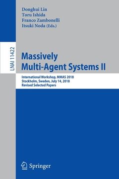 portada Massively Multi-Agent Systems II: International Workshop, Mmas 2018, Stockholm, Sweden, July 14, 2018, Revised Selected Papers (en Inglés)