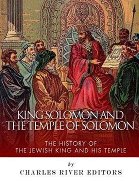 portada King Solomon and the Temple of Solomon: The History of the Jewish King and His Temple