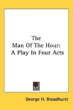 portada the man of the hour: a play in four acts (en Inglés)