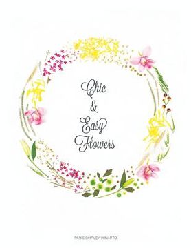 portada Chic and Easy Flowers (en Inglés)