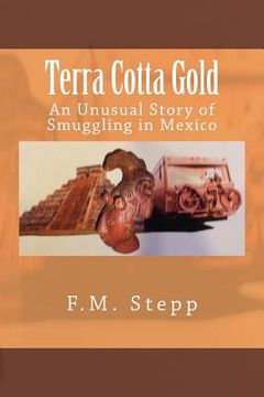 portada Terra Cotta Gold: An Unusual Story of Smuggling in Mexico (en Inglés)