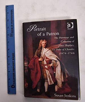 portada Portrait of a Patron: The Patronage and Collecting of James Brydges, 1st Duke of Chandos (1674–1744) (en Inglés)