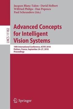 portada Advanced Concepts for Intelligent Vision Systems: 19th International Conference, Acivs 2018, Poitiers, France, September 24-27, 2018, Proceedings (en Inglés)