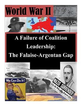 portada A Failure of Coalition Leadership: The Falaise-Argentan Gap