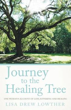 portada Journey to the Healing Tree: One Woman's Account of Loss, Suffering and Healing (in English)