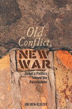 portada Old Conflict, New War: Israel's Politics Toward the Palestinians (en Inglés)