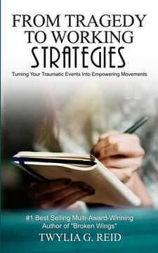 portada From Tragedy to Working Strategies: Turning Your Traumatic Events Into Empowering Moments (en Inglés)