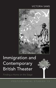 portada Immigration and Contemporary British Theater: Finding a Home on the Stage (en Inglés)