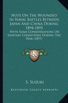 portada note on the wounded in naval battles between japan and china during 1894-1895: with some considerations on sanitary conditions during the war (1897)