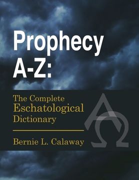 portada Prophecy A-Z: The Complete Eschatological Dictionary (en Inglés)
