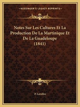 portada Notes Sur Les Cultures Et La Production De La Martinique Et De La Guadeloupe (1841) (en Francés)