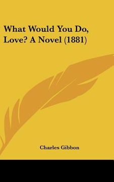 portada what would you do, love? a novel (1881) (en Inglés)