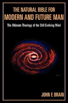 portada the natural bible for modern and future man: the ultimate theology of the still evolving mind (en Inglés)