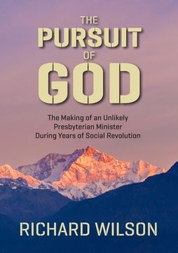 portada The Pursuit of God: The Making of an Unlikely Presbyterian Minister During Years of Social Revolution (en Inglés)