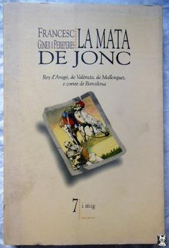 portada La Mata de Jonc: Rey d Arago, de Valencia, de Mallorques, e Comte de Barcelona