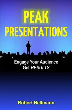 portada Peak Presentations: Engage Your Audience, Get RESULTS (en Inglés)
