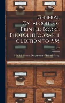 portada General Catalogue of Printed Books. Photolithographic Edition to 1955; 222