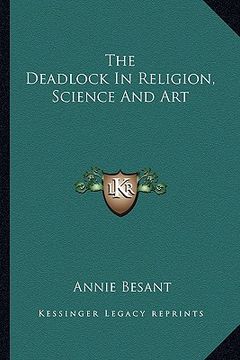portada the deadlock in religion, science and art (en Inglés)