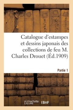 portada Catalogue d'Estampes Et Dessins Japonais Des Collections de Feu M. Charles Drouet. Partie 1 (en Francés)