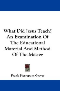 portada what did jesus teach? an examination of the educational material and method of the master (in English)