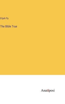 portada The Bible True (en Inglés)