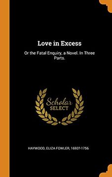 portada Love in Excess: Or the Fatal Enquiry, a Novel. In Three Parts. 