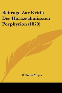 portada Beitrage Zur Kritik Des Horazscholiasten Porphyrion (1870) (en Alemán)