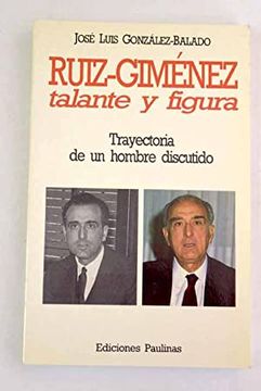 portada Ruiz- Gimenez, Talante y Figura. Trayectoria de un Hombre Discutido.