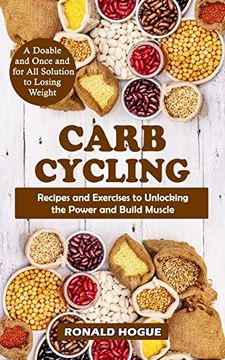 portada Carb Cycling: A Doable and Once and for All Solution to Losing Weight (Recipes and Exercises to Unlocking the Power and Build Muscle (en Inglés)
