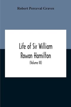 portada Life Of Sir William Rowan Hamilton, Andrews Professor Of Astronomy In The University Of Dublin, And Royal Astronomer Of Ireland Etc Including Selectio (in English)
