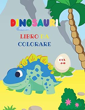 portada Dinosauri Libro da Colorare: Fantastico Libro da Colorare Dinosauri per Ragazzi e Ragazze | Incredibili Animali Preistorici Giurassici | il mio Primo Libro da Colorare Dino 
