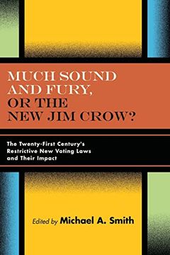 portada Much Sound and Fury, or the new jim Crow? The Twenty-First Century's Restrictive new Voting Laws and Their Impact (en Inglés)