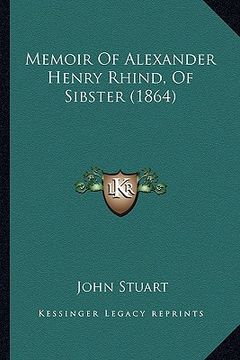 portada memoir of alexander henry rhind, of sibster (1864) (en Inglés)