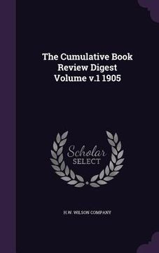 portada The Cumulative Book Review Digest Volume v.1 1905 (en Inglés)