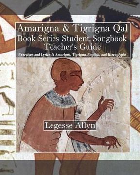 portada Amarigna & Tigrigna Qal Book Series Student Songbook Teacher's Guide: Exercises and Lyrics In Amarigna, Tigrigna, English, and Hieroglyphs (in English)