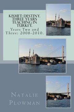 portada Kismet: Destiny. Three Years Teaching in Turkey.: Years Two and Three: 2008-2010.