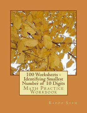 portada 100 Worksheets - Identifying Smallest Number of 10 Digits: Math Practice Workbook (en Inglés)