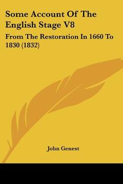 portada some account of the english stage v8: from the restoration in 1660 to 1830 (1832)