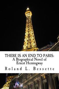 portada There is an End to Paris: A Biographical Novel of Ernest Hemingway (en Inglés)
