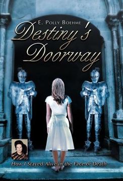 portada destiny's doorway: how i stayed alive in the face of death (in English)