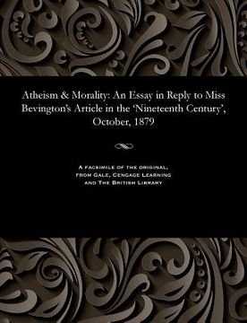 portada Atheism & Morality: An Essay in Reply to Miss Bevington's Article in the 'nineteenth Century', October, 1879 (en Inglés)